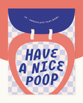 Have A Nice Poop Art Print